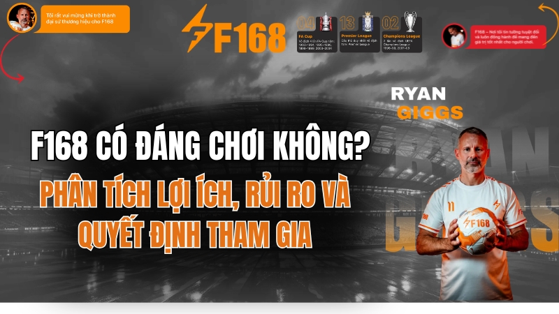 F168 Có Đáng Chơi Không? Ưu Nhược Điểm Cần Biết