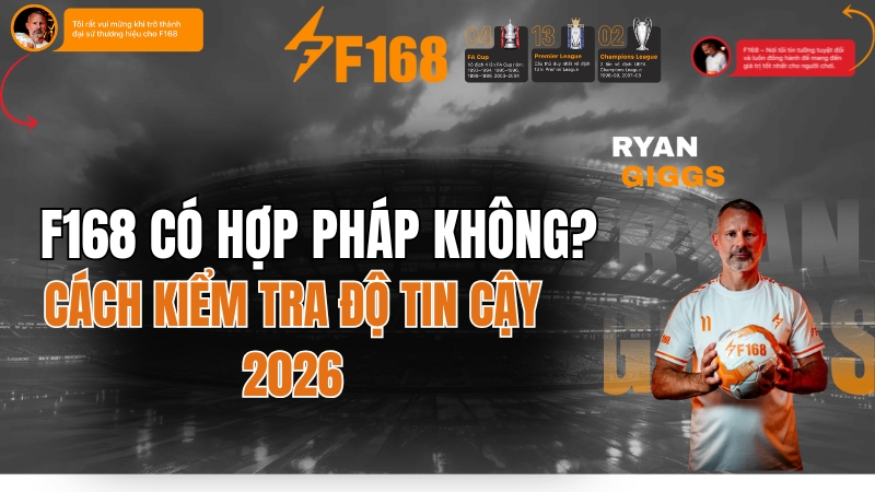 F168 Có Hợp Pháp Không? Góc Nhìn Pháp Lý 2026
